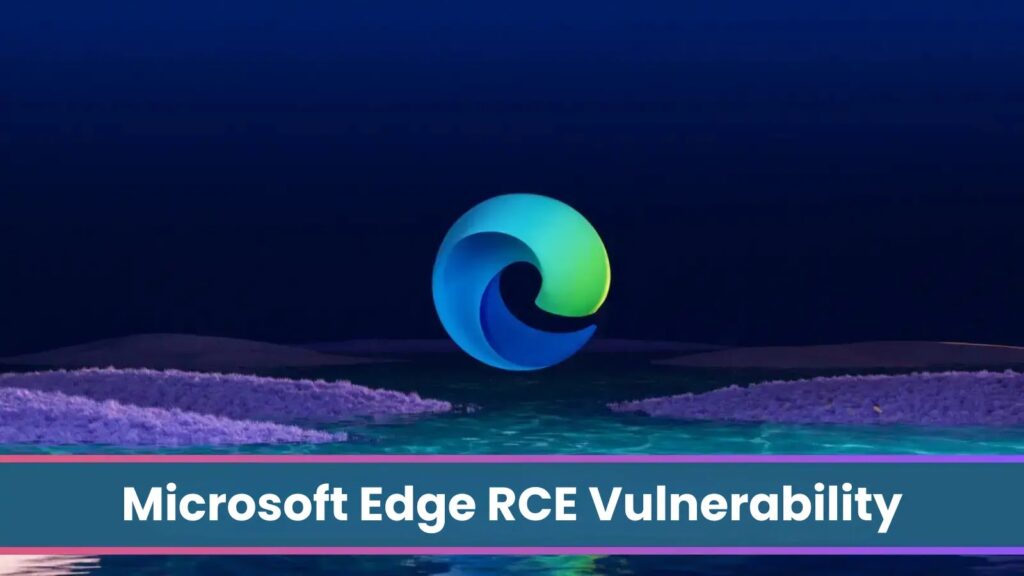 Microsoft Edge RCE ranjivost omogućava napadačima da daljinski preuzmu kontrolu nad sistemom-Kiber.ba