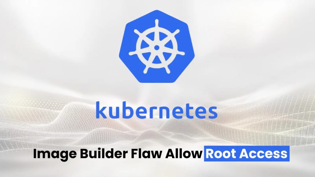 Greška Kubernetes Image Builder omogućava napadačima da dobiju root pristup VM-ovima-Kiber.ba