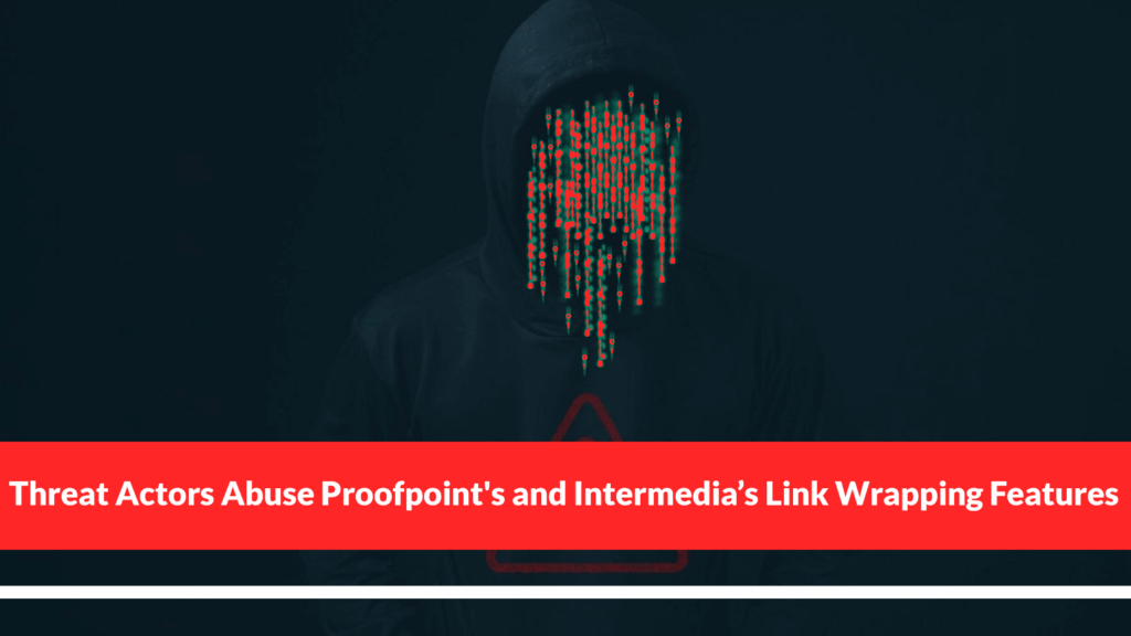 Hakeri zloupotrebljavaju funkcije premotavanja linkova Proofpointa i Intermedie kako bi sakrili phishing sadržaj-Kiber.ba